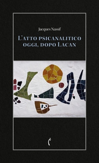 L'atto psicanalitico oggi, dopo Lacan - Librerie.coop