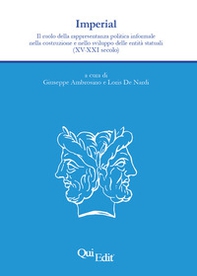 Imperial. Il ruolo della rappresentanza politica informale nella costruzione e nello sviluppo delle entità statuali (XV-XXI secolo) - Librerie.coop Imperial. Il ruolo della rappresentanza politica informale nella costruzione e nello sviluppo delle entità statuali (XV-XXI secolo) - Librerie.coop
