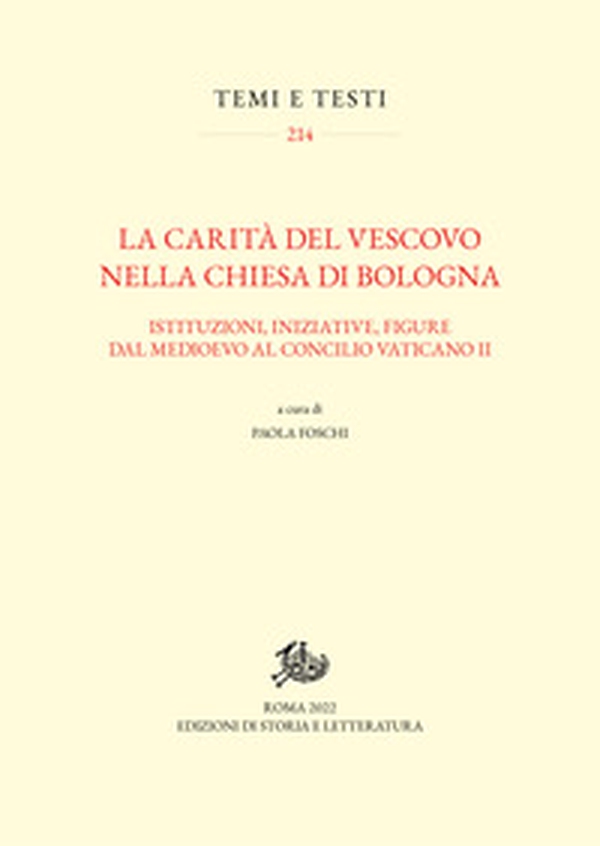 La carità del vescovo nella Chiesa di Bologna. Istituzioni, iniziative, figure dal Medioevo al Concilio Vaticano II - Librerie.coop La carità del vescovo nella Chiesa di Bologna. Istituzioni, iniziative, figure dal Medioevo al Concilio Vaticano II - Librerie.coop