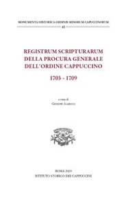 Registrum scripturarum della procura generale dell'Ordine Cappuccino 1703-1709 - Librerie.coop
