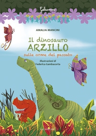 Il dinosauro arzillo sulle orme del passato - Librerie.coop