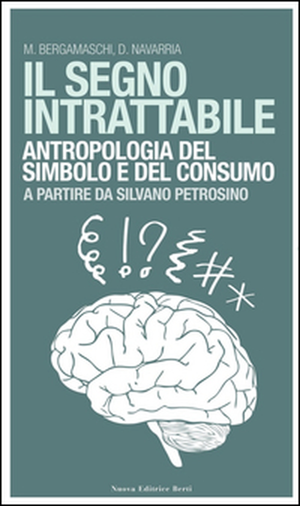 Il segno intrattabile. Antropologia del simbolo e del consumo - Librerie.coop Il segno intrattabile. Antropologia del simbolo e del consumo - Librerie.coop