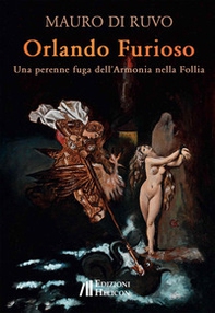 Orlando furioso. Una perenne fuga dell'armonia nella follia - Librerie.coop
