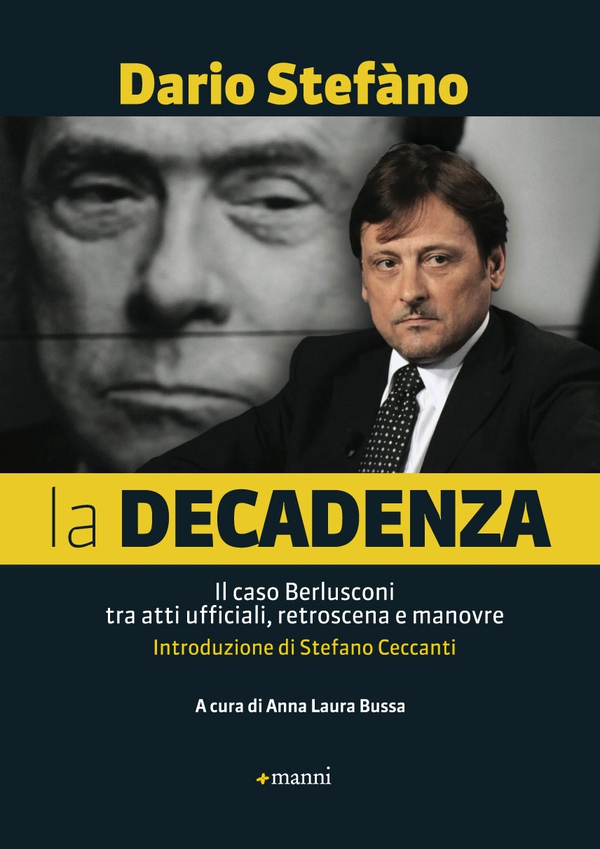 La decadenza. Il caso Berlusconi tra atti ufficiali, retroscena e manovre - Librerie.coop La decadenza. Il caso Berlusconi tra atti ufficiali, retroscena e manovre - Librerie.coop