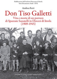Don Tiso Galletti. Vita e morte di un parroco di Spazzate Sassatelli in diocesi di Imola (1909-1945) - Librerie.coop
