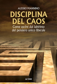 Disciplina del caos. Come uscire dal labirinto del pensiero unico liberale - Librerie.coop