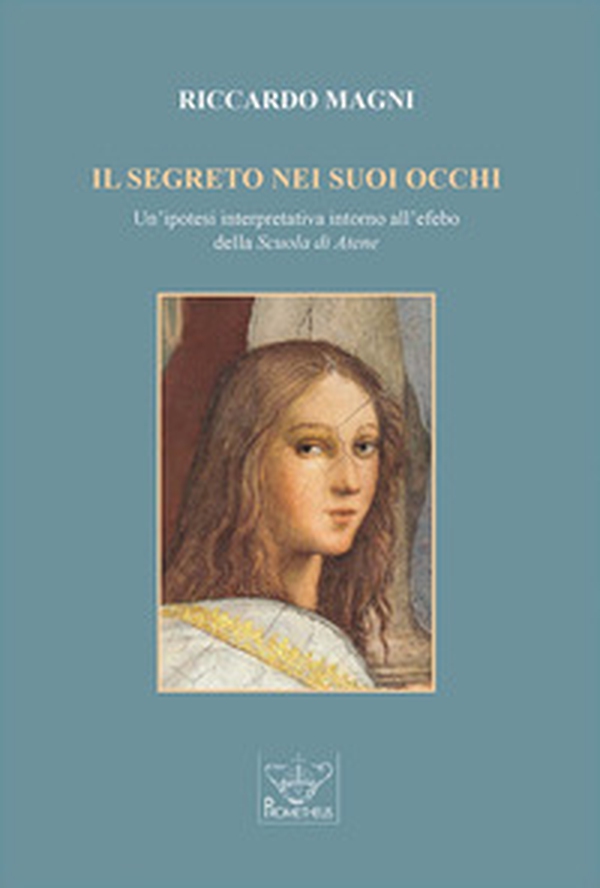 Il segreto nei suoi occhi. Un'ipotesi interpretativa intorno all'efebo della «Scuola di Atene». - Librerie.coop Il segreto nei suoi occhi. Un'ipotesi interpretativa intorno all'efebo della «Scuola di Atene». - Librerie.coop