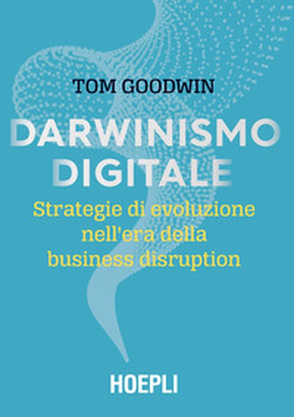 Darwinismo digitale. Strategie di evoluzione nell'era della business disruption - Librerie.coop Darwinismo digitale. Strategie di evoluzione nell'era della business disruption - Librerie.coop