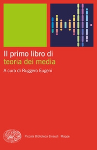 Il primo libro di teoria dei media - Librerie.coop