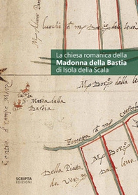La chiesa romanica della Madonna della Bastia di Isola della Scala - Librerie.coop