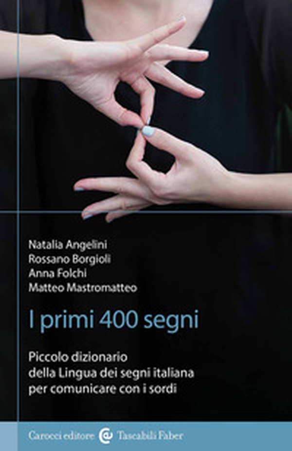 I primi 400 segni. Piccolo dizionario della lingua dei segni italiana per comunicare con i sordi - Librerie.coop I primi 400 segni. Piccolo dizionario della lingua dei segni italiana per comunicare con i sordi - Librerie.coop