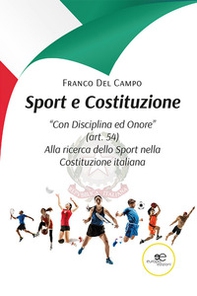 Sport e Costituzione. "Con Disciplina ed Onore" (art. 54). Alla ricerca dello Sport nella Costituzione italiana - Librerie.coop