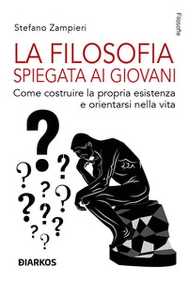 La filosofia spiegata ai giovani. Come costruire la propria esistenza e orientarsi nella vita - Librerie.coop La filosofia spiegata ai giovani. Come costruire la propria esistenza e orientarsi nella vita - Librerie.coop