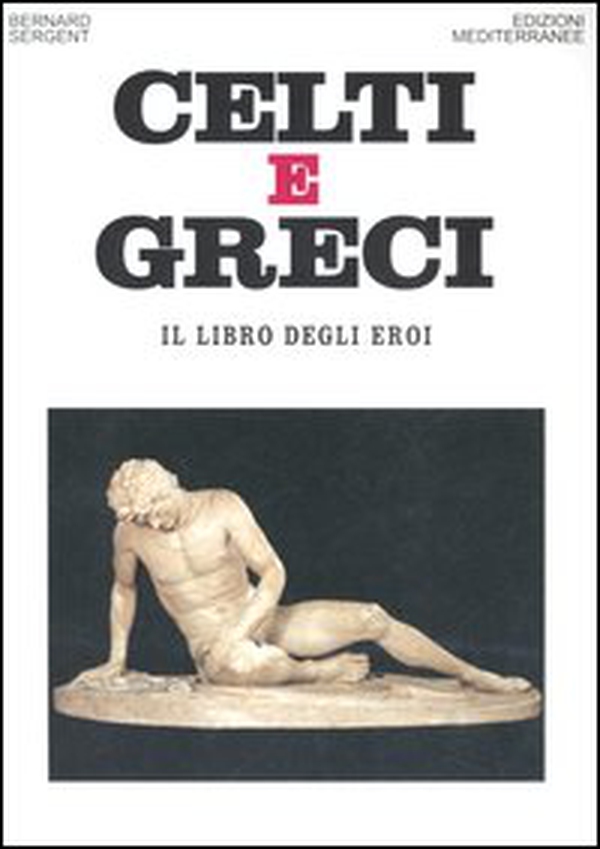 Celti e greci. Il libro degli eroi - Librerie.coop Celti e greci. Il libro degli eroi - Librerie.coop