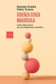Scienza senza maiuscola. L'etica della ricerca per una cittadinanza scientifica - Librerie.coop