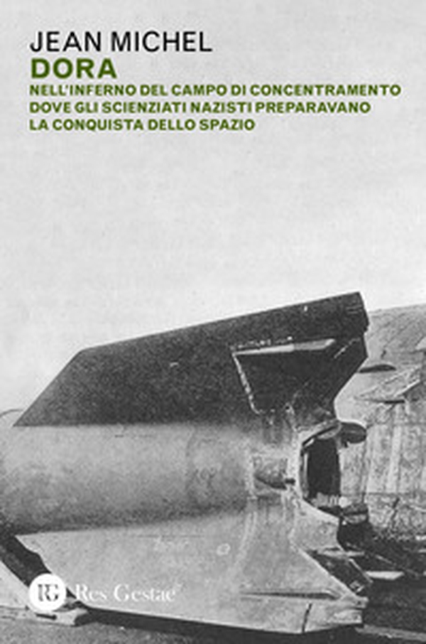 Dora. Nell'inferno del campo di concentramento dove gli scienziati nazisti preparavano la conquista dello spazio - Librerie.coop Dora. Nell'inferno del campo di concentramento dove gli scienziati nazisti preparavano la conquista dello spazio - Librerie.coop