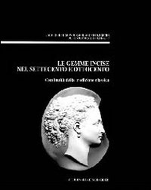 Le gemme incise nel Settecento e Ottocento. Continuità della tradizione classica. Atti del convegno di Udine, 26 settembre 1998 - Librerie.coop