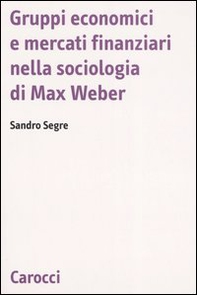 Gruppi economici e mercati finanziari nella sociologia di Max Weber - Librerie.coop