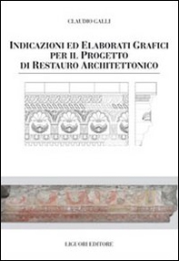 Indicazioni e elaborati grafici per il progetto di restauro architettonico - Librerie.coop