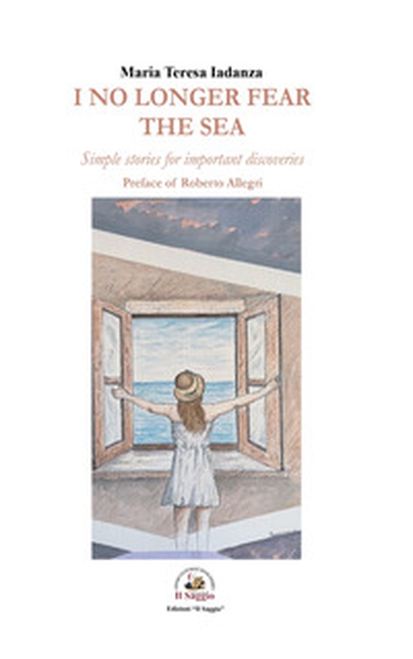 I no longer fear the sea. Simple stories for important discoveries - Librerie.coop I no longer fear the sea. Simple stories for important discoveries - Librerie.coop