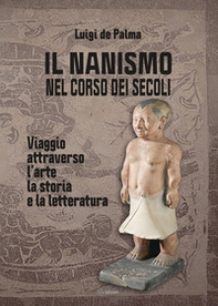 Il nanismo nel corso dei secoli. Viaggio attraverso l'arte, la storia e la letteratura - Librerie.coop