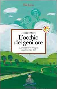 L'occhio del genitore. L'attenzione ai bisogni psicologici dei figli - Librerie.coop