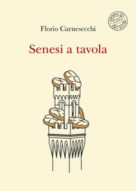 Senesi a tavola. La memoria della cucina: storie di fame e di fate, tra sogni e bisogni - Librerie.coop