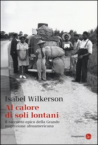 Al calore di soli lontani. Il racconto epico della grande migrazione afroamericana - Librerie.coop Al calore di soli lontani. Il racconto epico della grande migrazione afroamericana - Librerie.coop