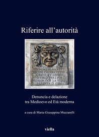 Riferire all'autorità. Denuncia e delazione tra Medioevo ed Età Moderna - Librerie.coop