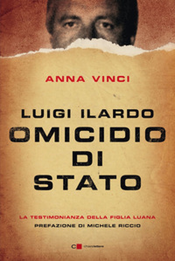 Luigi Ilardo. Omicidio di Stato. La testimonianza della figlia Luana - Librerie.coop Luigi Ilardo. Omicidio di Stato. La testimonianza della figlia Luana - Librerie.coop
