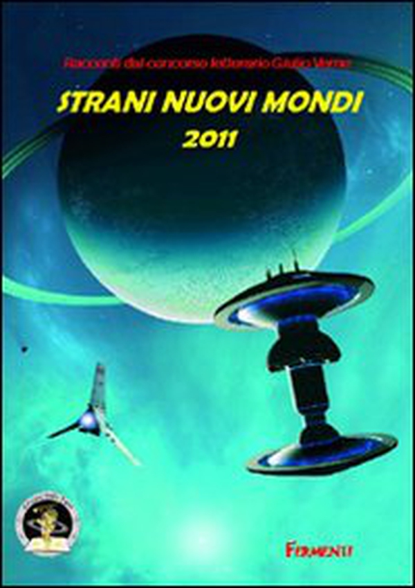 Strani nuovi mondi 2011. Racconti dal concorso letterario Giulio Verne - Librerie.coop Strani nuovi mondi 2011. Racconti dal concorso letterario Giulio Verne - Librerie.coop