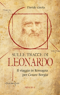 Sulle tracce di Leonardo. Il viaggio in Romagna per Cesare Borgia - Librerie.coop