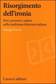 Risorgimento dell'ironia. Riso, persona e sapere nella tradizione letteraria italiana - Librerie.coop