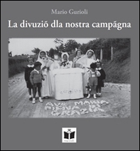 La divuziò dla nostra campagna. Funzioni e usanze religiose nella campagna romagnola - Librerie.coop