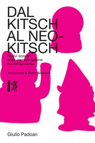 Dal kitsch al neo-kitsch. Nuovi scenari della comunicazione contemporanea - Librerie.coop