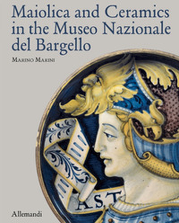 Maiolica and Ceramics in the Museo Nazionale del Bargello - Librerie.coop Maiolica and Ceramics in the Museo Nazionale del Bargello - Librerie.coop