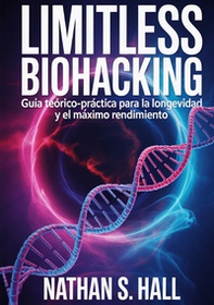 Limitless biohacking. Ediz. spagnola - Librerie.coop Limitless biohacking. Ediz. spagnola - Librerie.coop