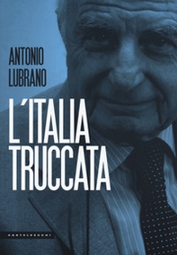 L'Italia truccata. Storie assurde, trufferie e amenità di oggi e di ieri - Librerie.coop