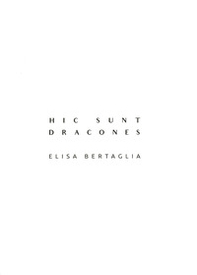 Hic sunt Dracones. Elisa Bertaglia. Ediz. italiana e inglese - Librerie.coop Hic sunt Dracones. Elisa Bertaglia. Ediz. italiana e inglese - Librerie.coop