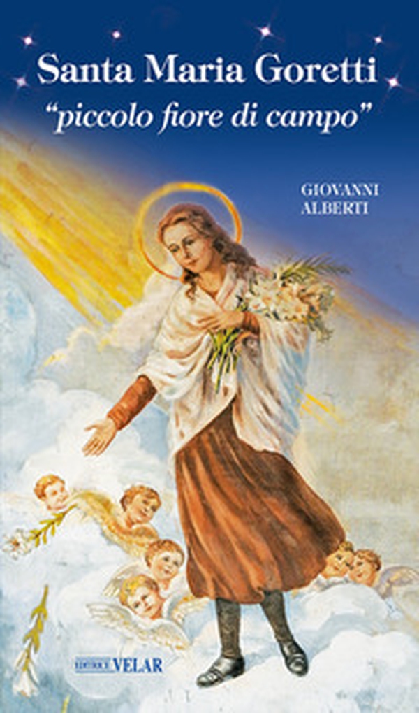 Santa Maria Goretti «piccolo fiore di campo» - Librerie.coop Santa Maria Goretti «piccolo fiore di campo» - Librerie.coop