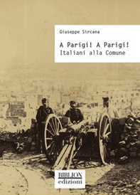 A Parigi! A Parigi! Italiani alla Comune - Librerie.coop