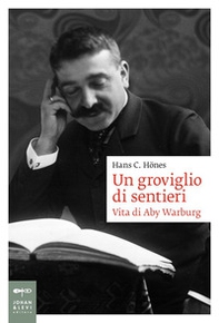 Un groviglio di sentieri. Vita di Aby Warburg - Librerie.coop Un groviglio di sentieri. Vita di Aby Warburg - Librerie.coop
