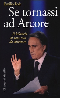 Se tornassi ad Arcore. Il bilancio di una vita da direttore - Librerie.coop
