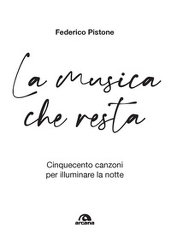 La musica che resta. Cinquecento canzoni per illuminare la notte - Librerie.coop La musica che resta. Cinquecento canzoni per illuminare la notte - Librerie.coop