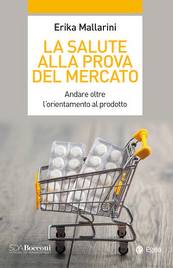 La salute alla prova del mercato. Andare oltre l'orientamento al prodotto - Librerie.coop La salute alla prova del mercato. Andare oltre l'orientamento al prodotto - Librerie.coop