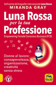Luna Rossa per la tua professione. Donne al lavoro: consapevolezza, organizzazione, creatività senza stress - Librerie.coop