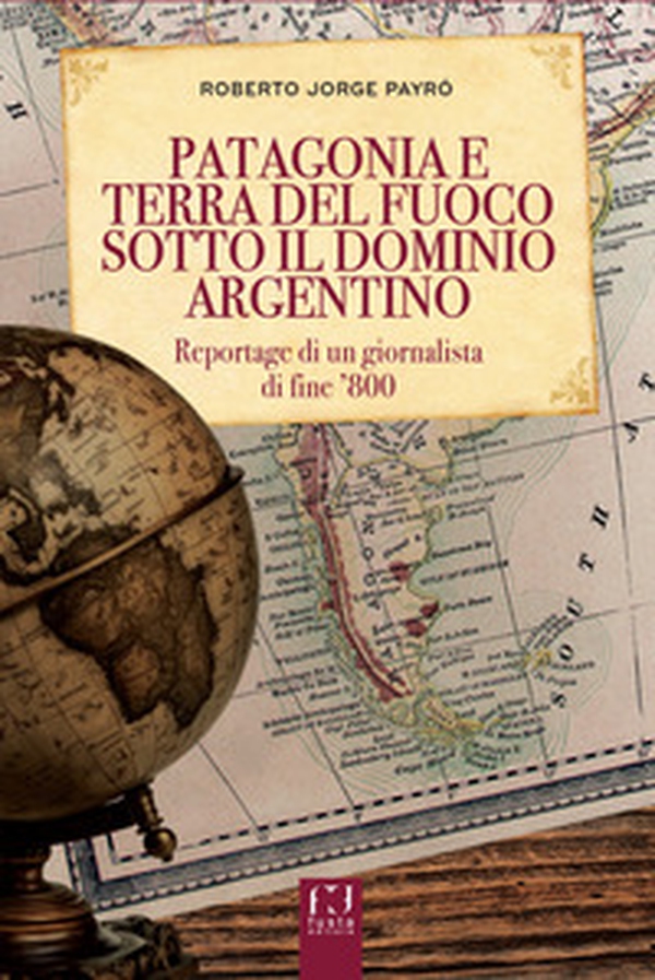 La Patagonia e Terra del Fuoco sotto il dominio argentino - Librerie.coop La Patagonia e Terra del Fuoco sotto il dominio argentino - Librerie.coop