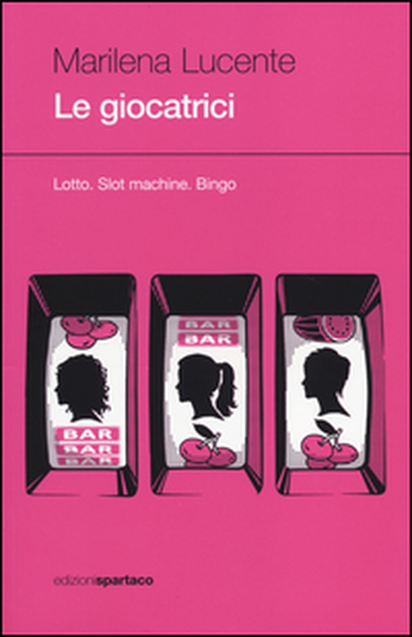 Le giocatrici. Lotto. Slot machine. Bingo - Librerie.coop Le giocatrici. Lotto. Slot machine. Bingo - Librerie.coop