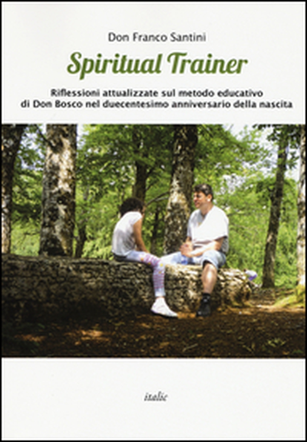 Spiritual trainer. Riflessioni attualizzate sul metodo educativo di Don Bosco nel duecentesimo anniversario della nascita - Librerie.coop Spiritual trainer. Riflessioni attualizzate sul metodo educativo di Don Bosco nel duecentesimo anniversario della nascita - Librerie.coop
