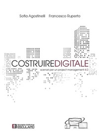 Costruire digitale. Scenari per un project management 4.0 - Librerie.coop